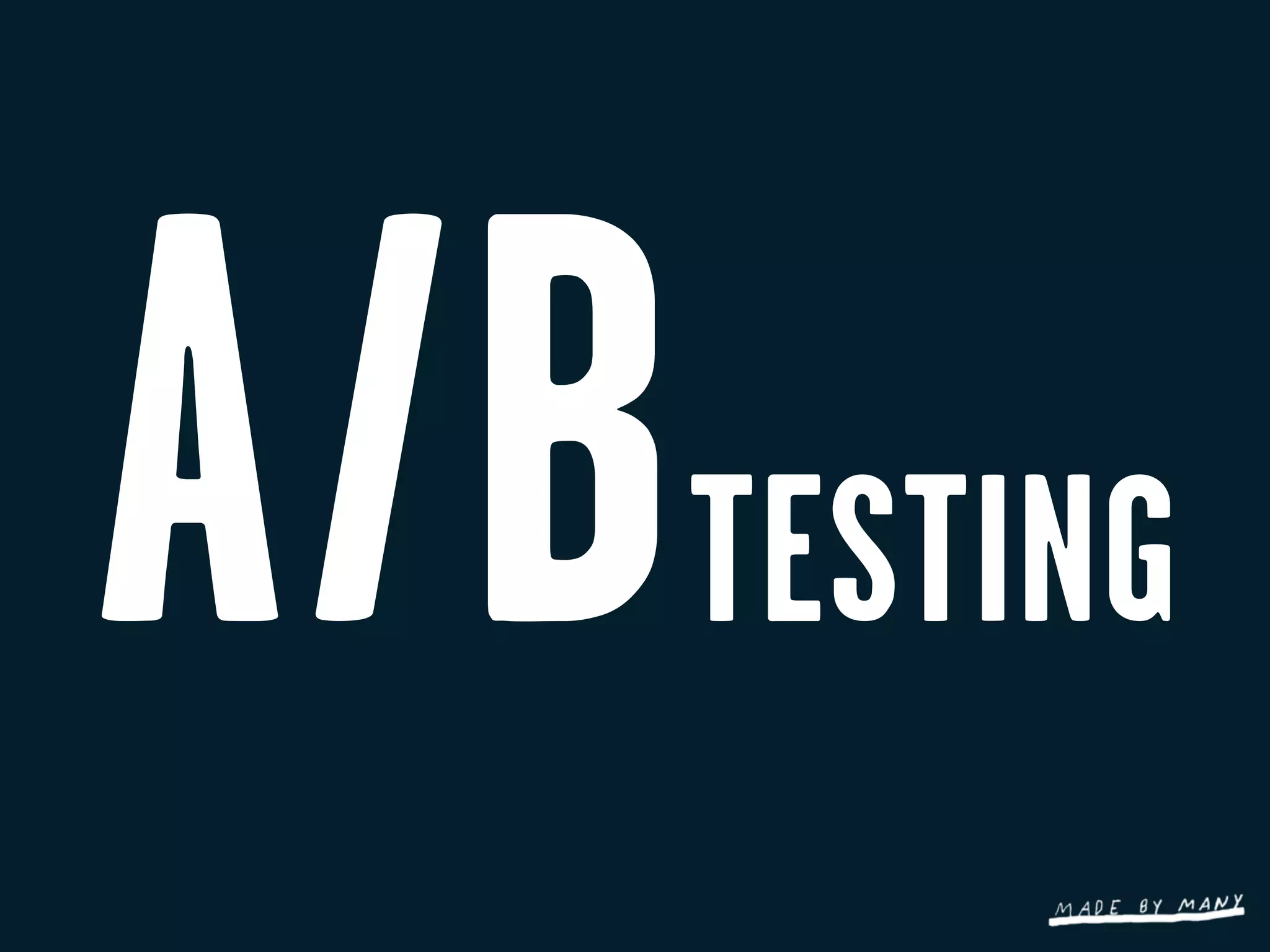 A/B   TESTING
 