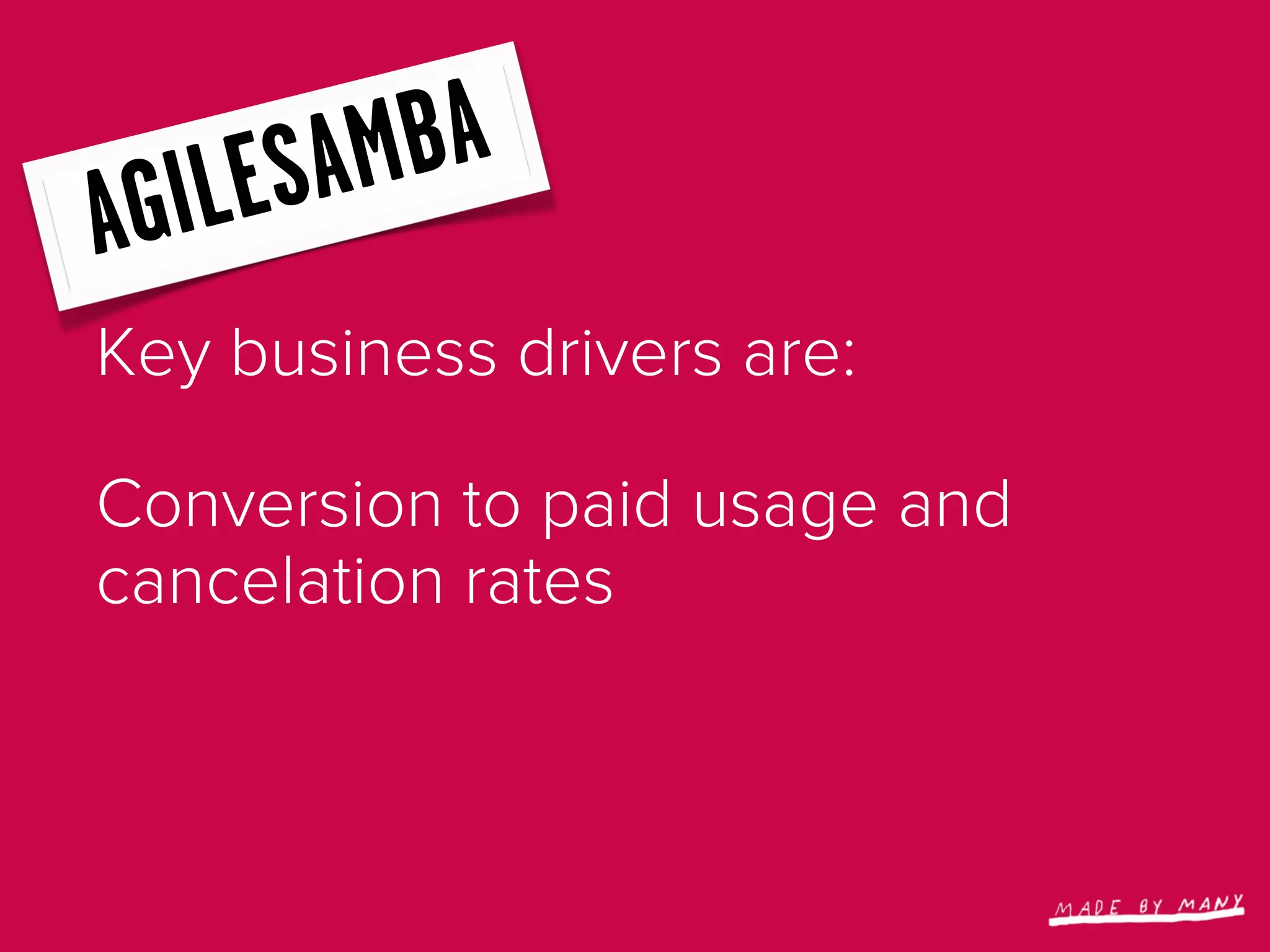 IL ES AM BA
AG
Key business drivers are:

Conversion to paid usage and
cancelation rates
 