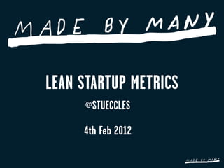 LEAN STARTUP METRICS
     @STUECCLES

     4th Feb 2012
 