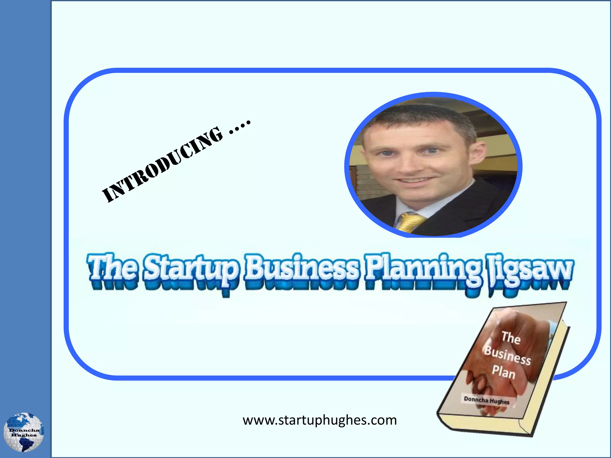 THE STARTUP BUSINESS PLANNING JIGSAW
www.startuphughes.com
 