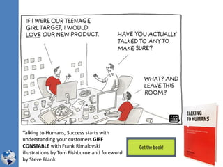Talking to Humans, Success starts with
understanding your customers GIFF
CONSTABLE with Frank Rimalovski
illustrations by Tom Fishburne and foreword
by Steve Blank
 