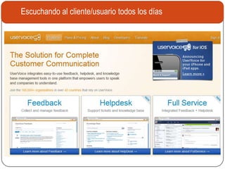 Escuchando al cliente/usuario todos los días
 