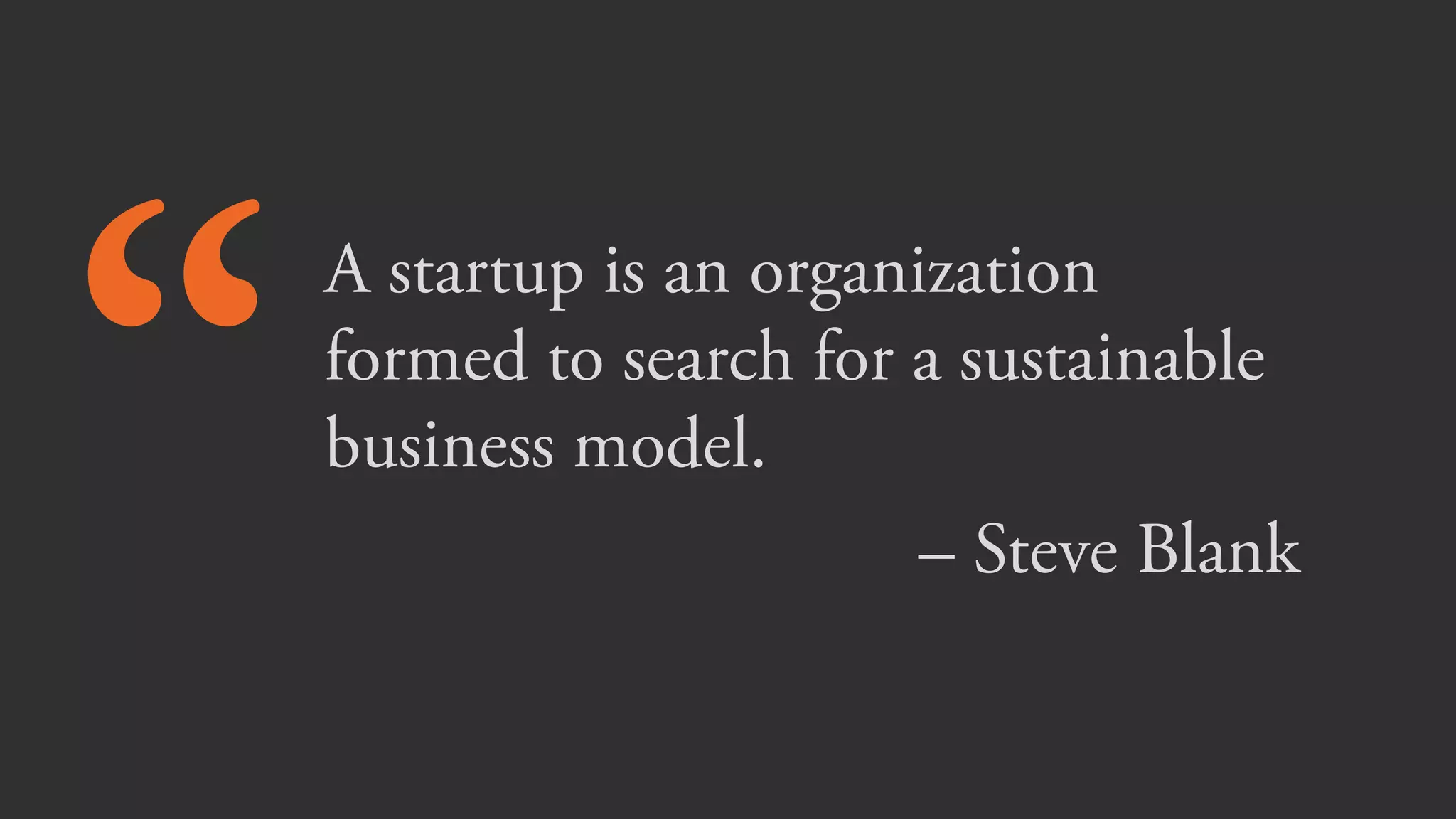 People
creating something new
under uncertain conditions
in search of a sustainable business.
 