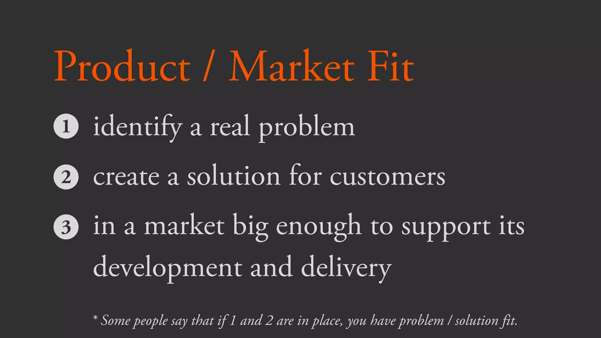 We’ve learned two big ideas…
• a “startup” is a search
• seek product / market fit
 