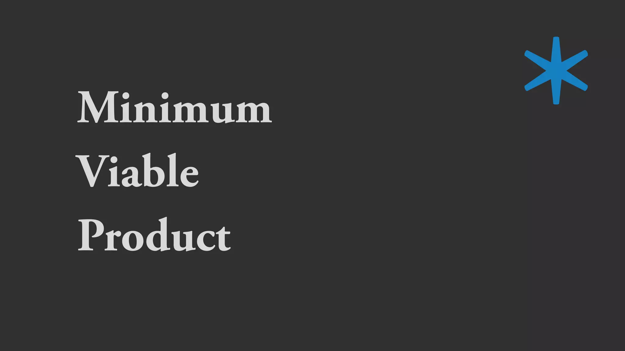 We don’t really know
what our customers want.
 