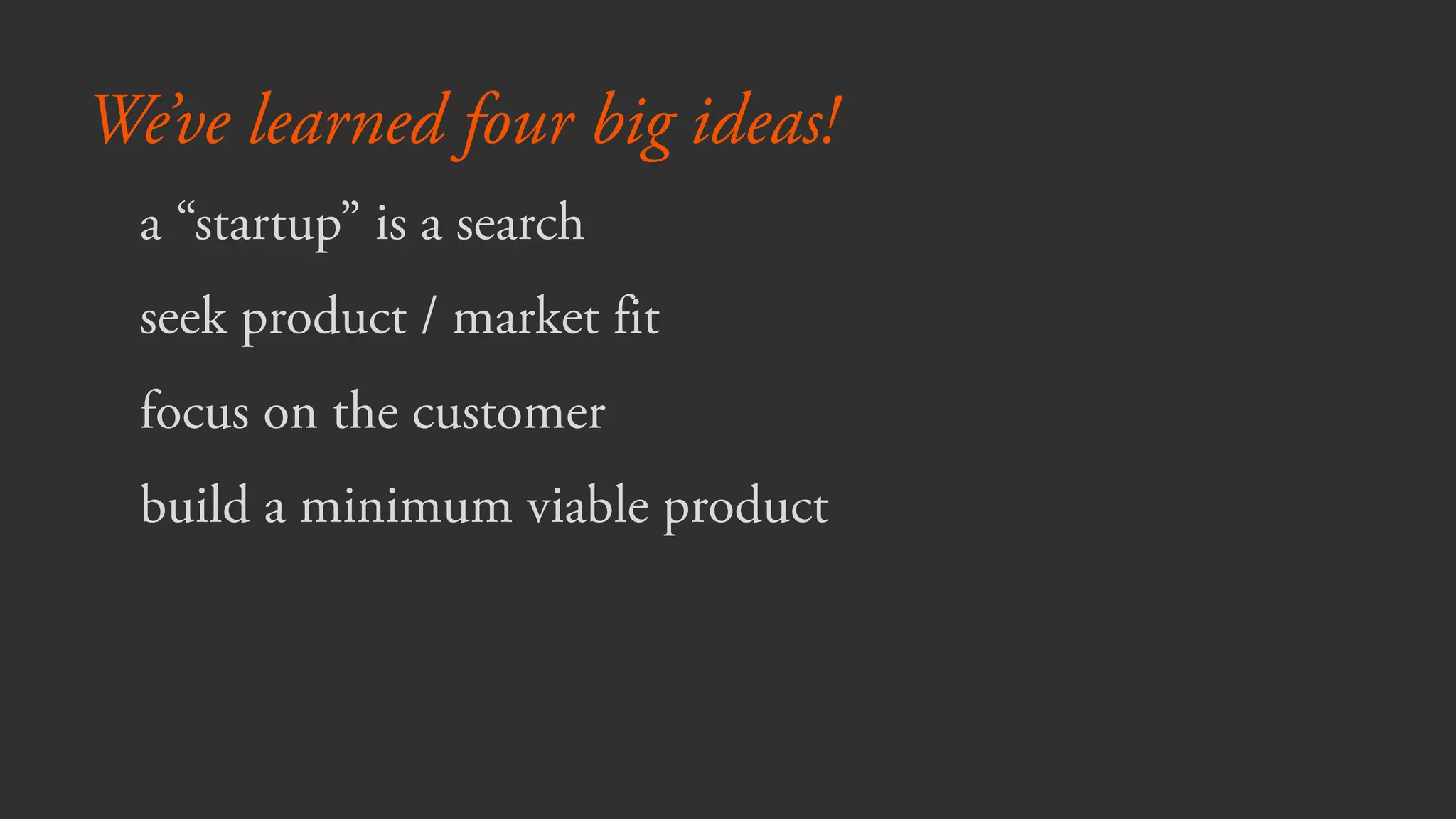 Why we measure:
Seek evidence that a sustainable
business can be built around a
startup’s products or services.
 