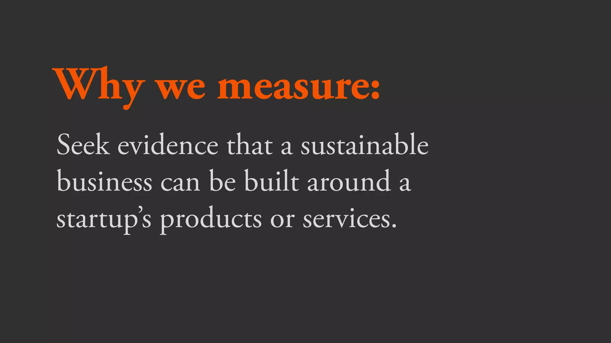 Keep metrics focused on customers
Concentrate on few, important metrics
Anchor metrics in qualitative
understanding
1
Principles
2
3
 