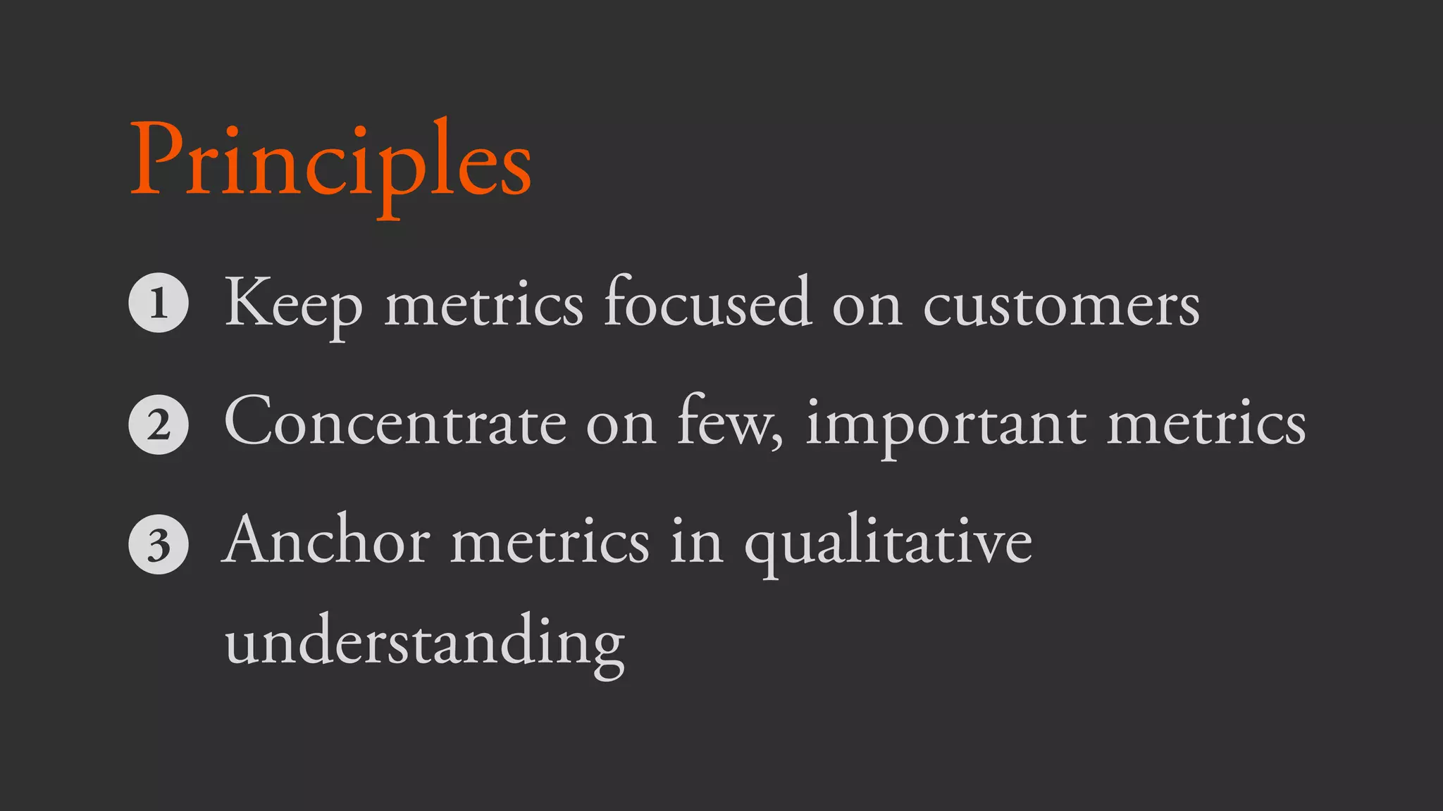 Good Metrics are…
actionable,
accessible,
and auditable
 