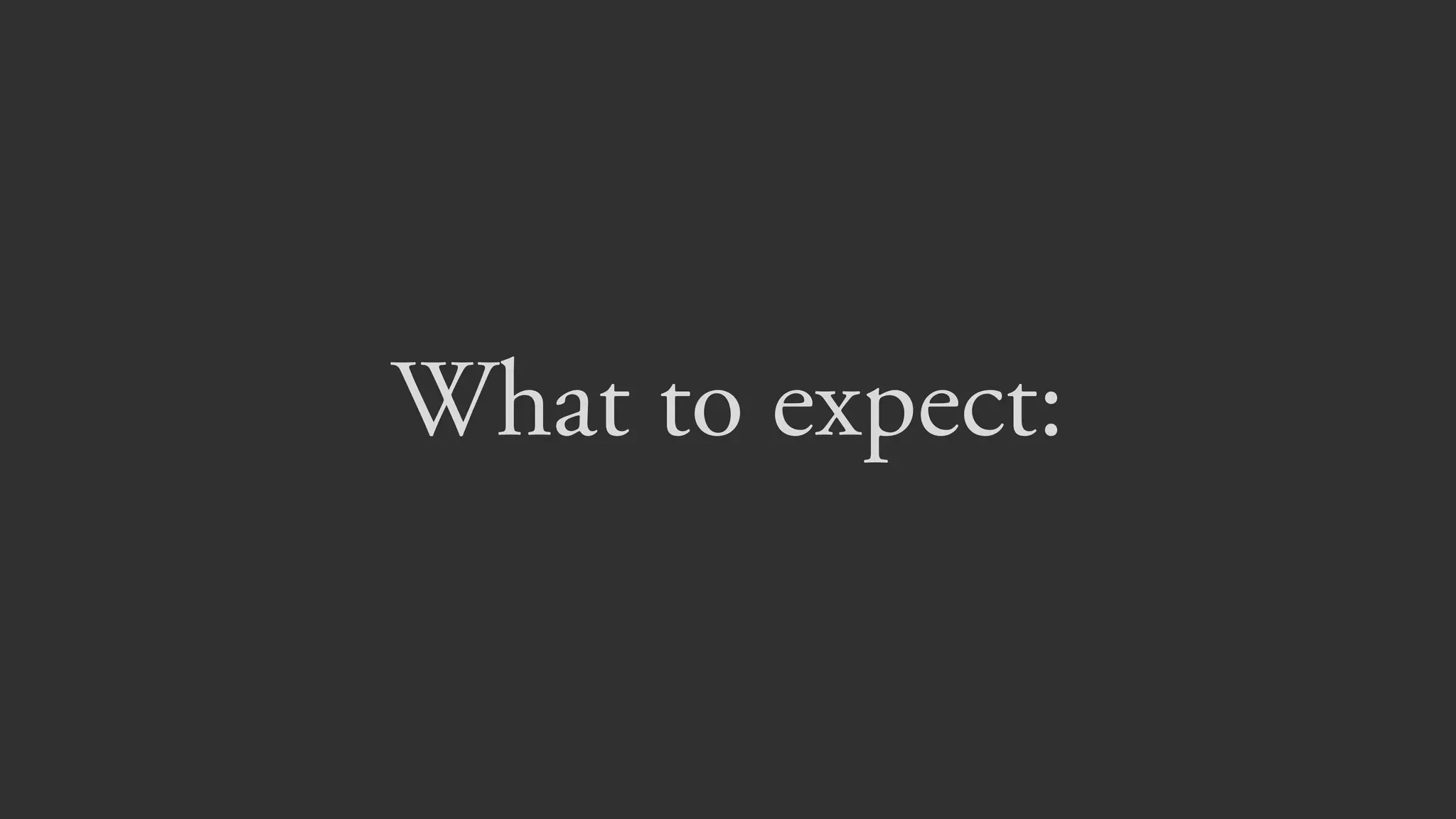 What to expect:
 