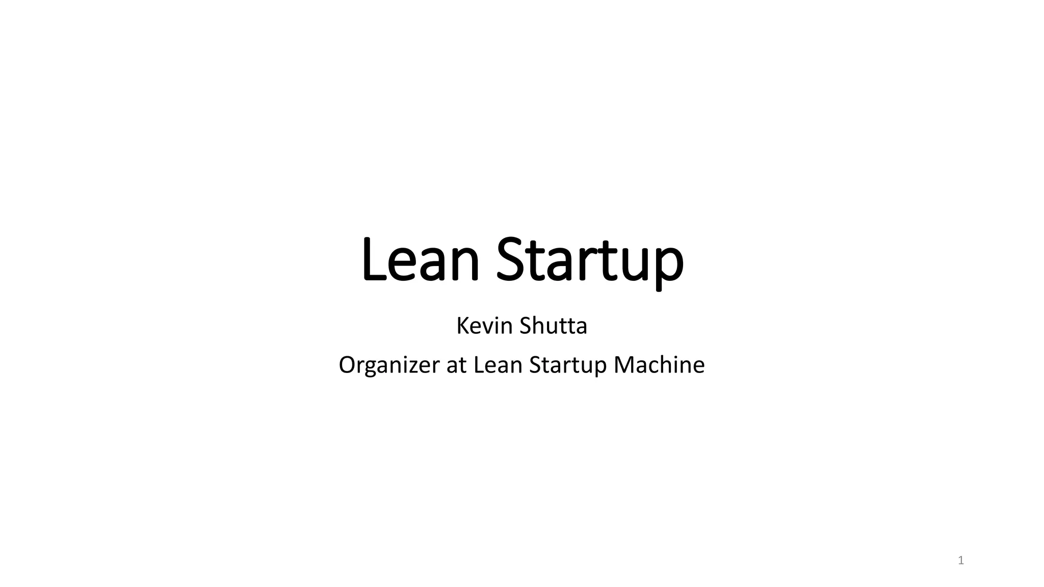 Lean Startup
Kevin Shutta
Organizer at Lean Startup Machine
1
 