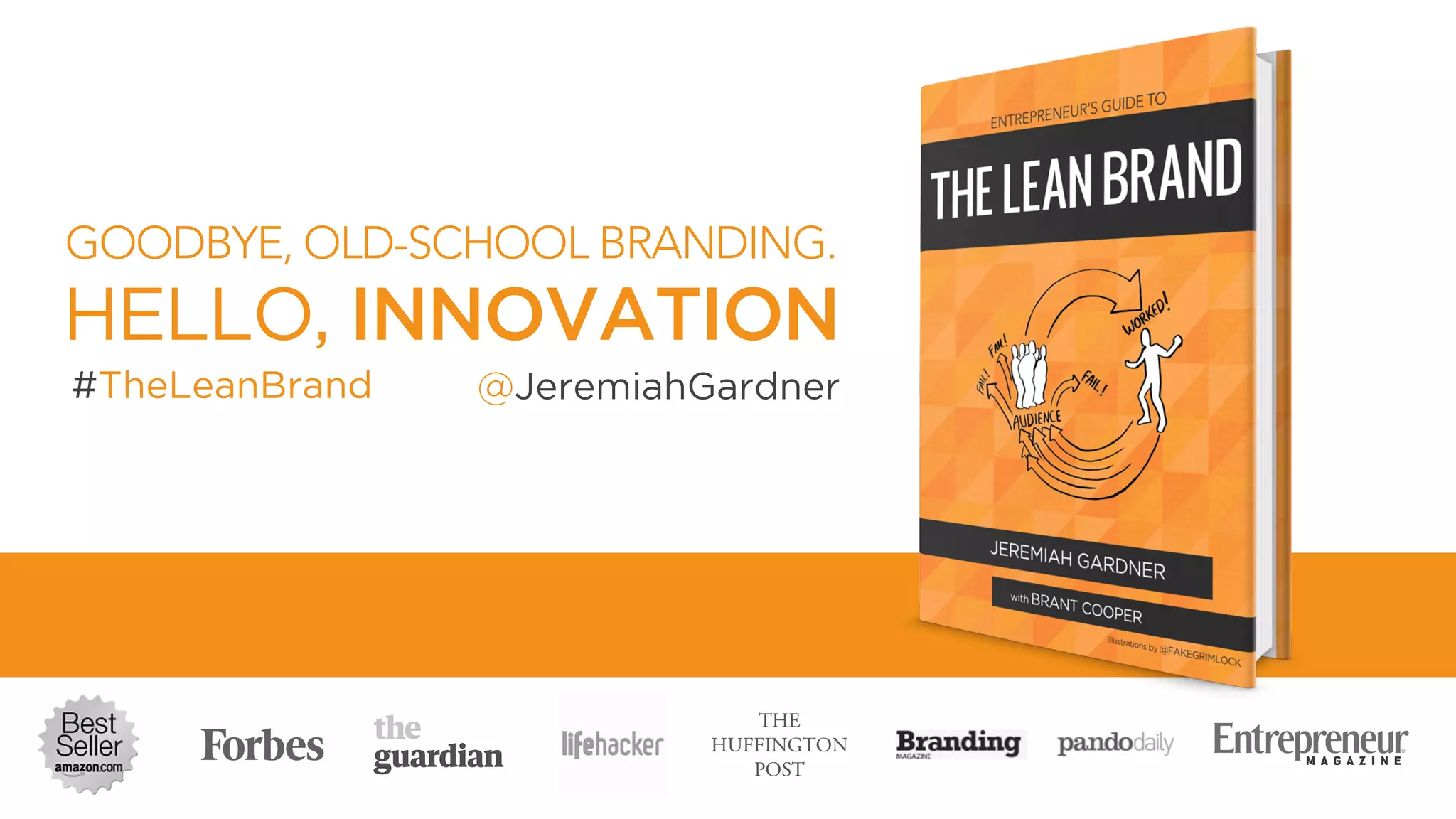 GOODBYE, OLD-SCHOOL BRANDING.
HELLO, INNOVATION
#TheLeanBrand @JeremiahGardner
 