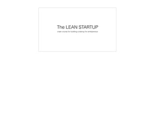 The LEAN STARTUP
crash course for building a startup for entrepreneur
 