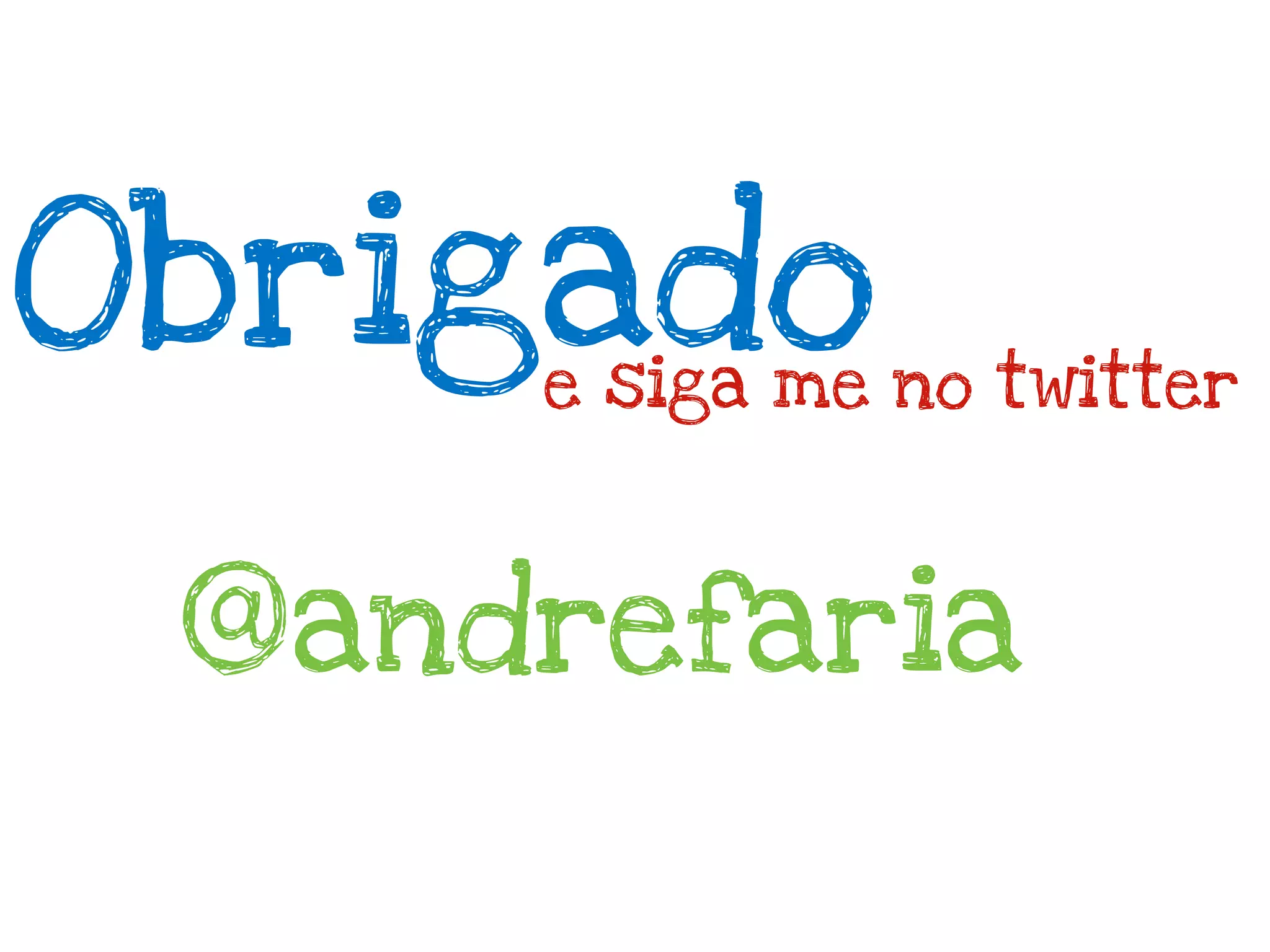 Obrigado
     e siga me no twitter



 @andrefaria
 