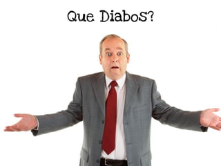 Que Diabos?
 
