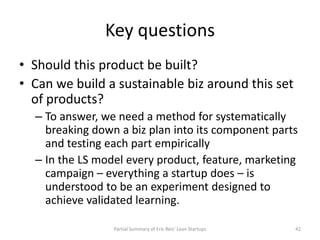 Key questions
• Should this product be built?
• Can we build a sustainable biz around this set
  of products?
  – To answe...