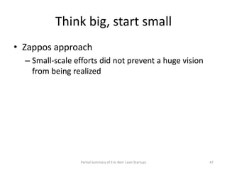 Think big, start small
• Zappos approach
  – Small-scale efforts did not prevent a huge vision
    from being realized



...