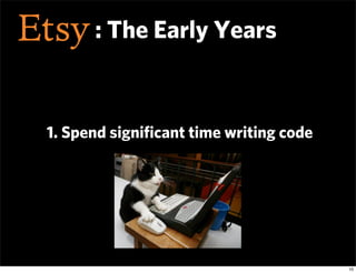: The Early Years



1. Spend signiﬁcant time writing code




                                        10
 