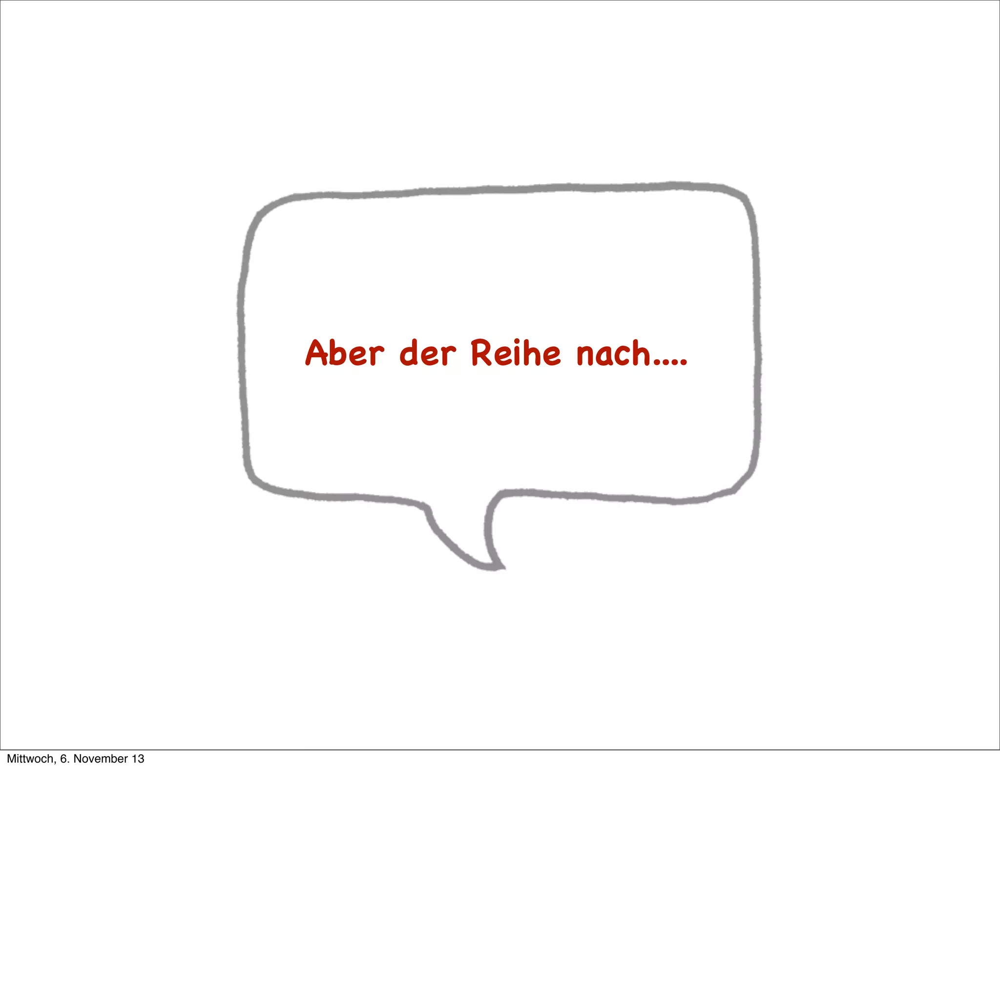 Aber der Reihe nach....

Mittwoch, 6. November 13

 