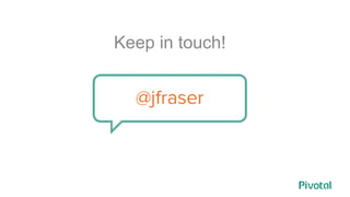 Keep in touch!
@jfraser
 