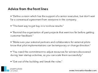 www.innovationleader.com
Advice from the front lines
• “Define a vision which has the support of a senior executive, but d...