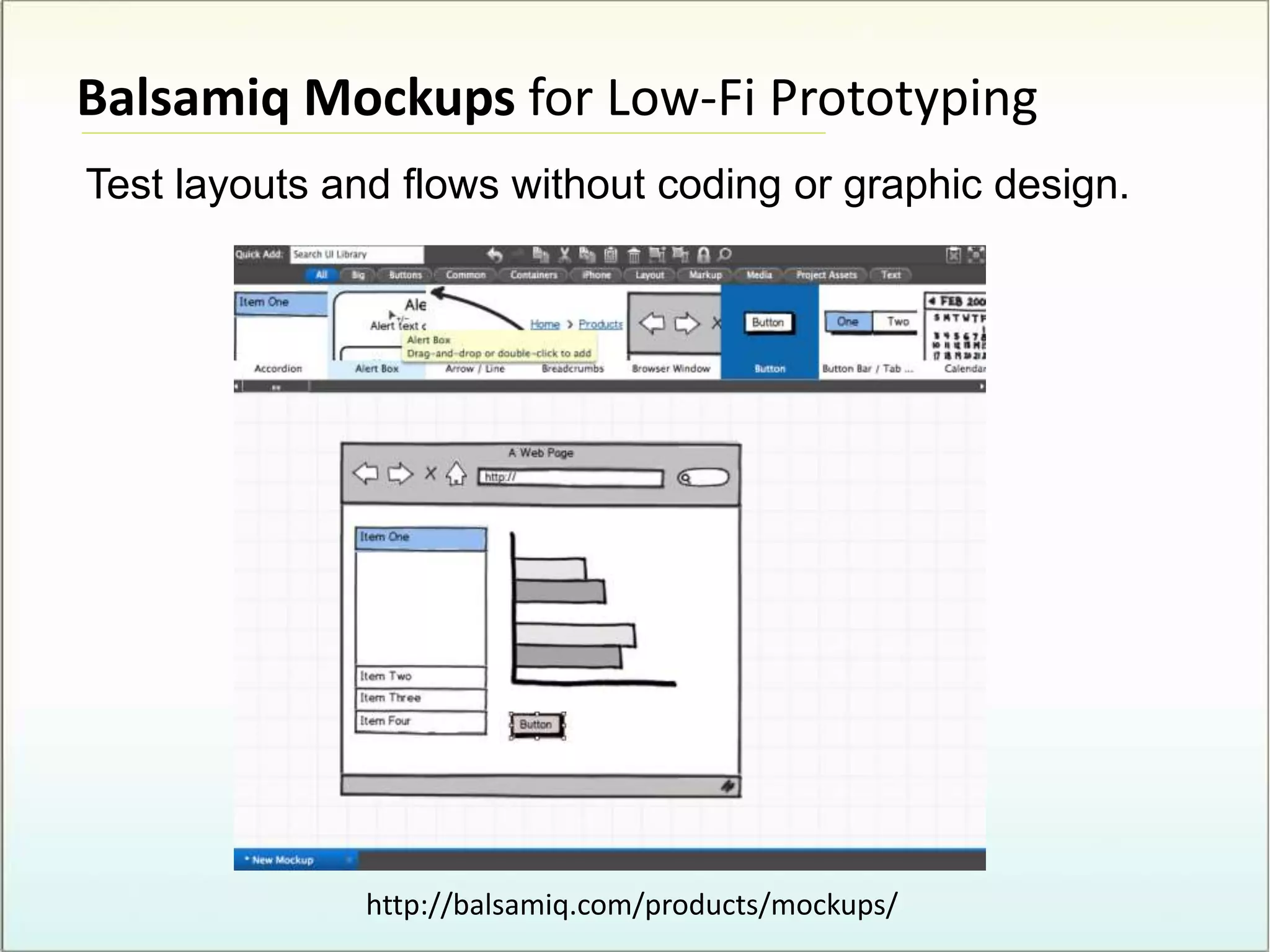 Balsamiq Mockups for Low-Fi Prototyping
http://balsamiq.com/products/mockups/
Test layouts and flows without coding or graphic design.
 