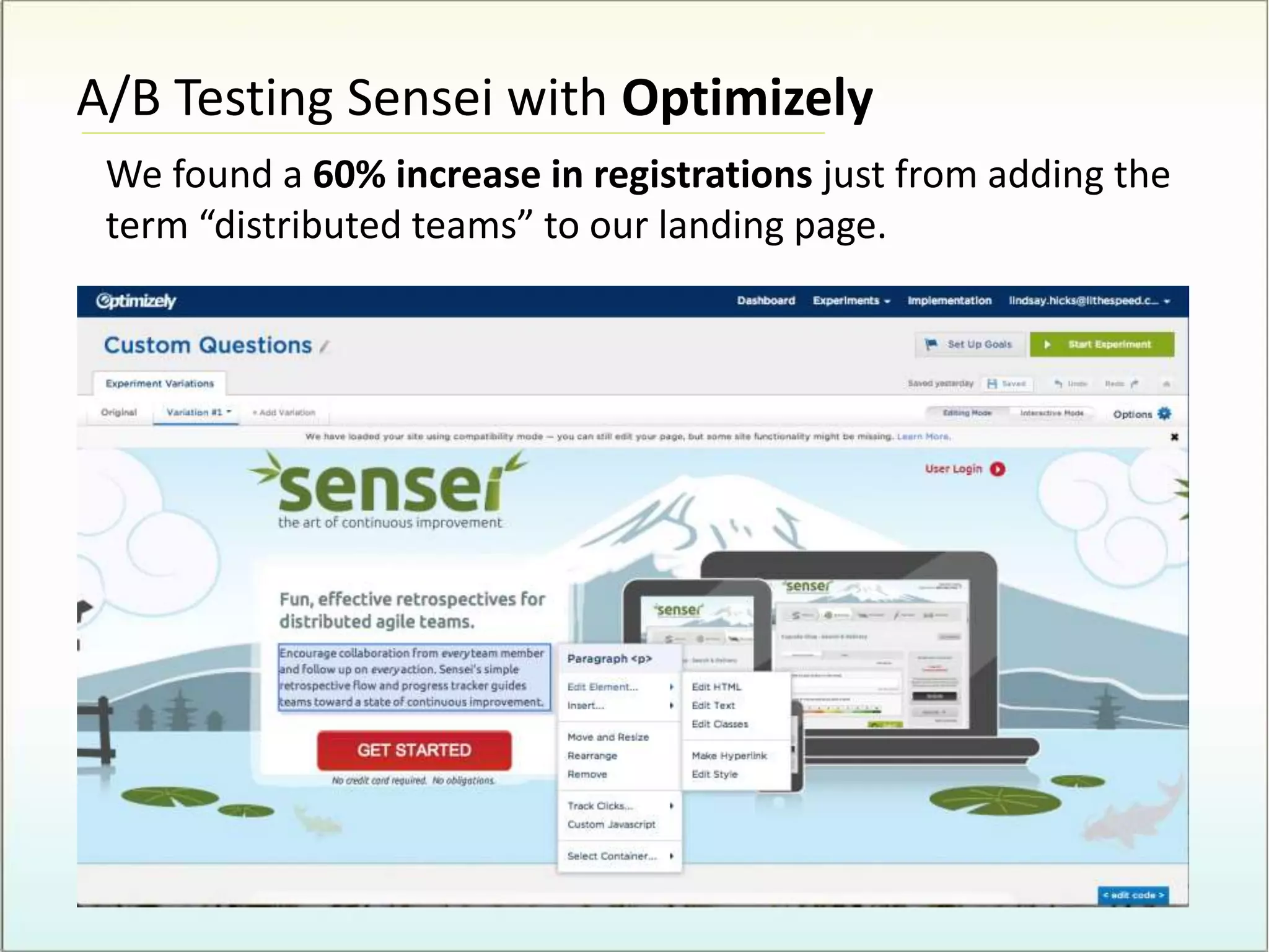A/B Testing Sensei with Optimizely
We found a 60% increase in registrations just from adding the
term “distributed teams” to our landing page.
 