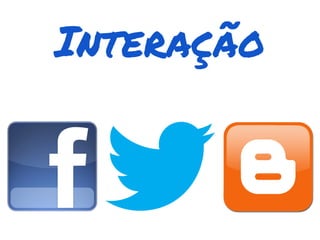 Interação
 