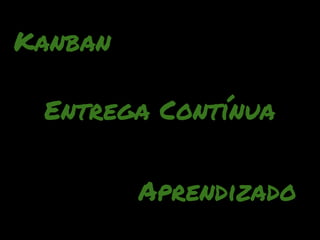 Kanban

 Entrega Contínua


         Aprendizado
 