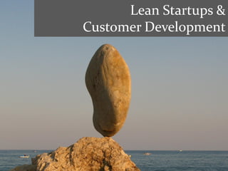 Lean Startups &
Customer Development
 