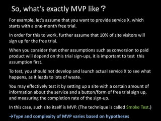 So, what’s exactly MVP like？
For example, let’s assume that you want to provide service X, which
starts with a one-month f...