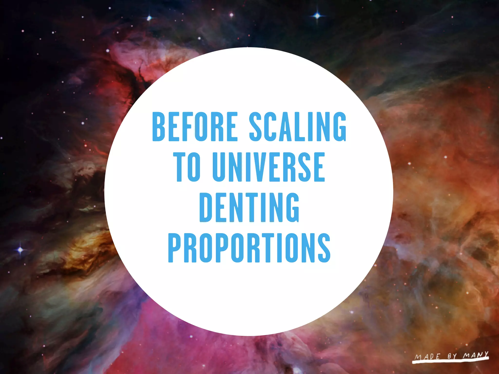 BEFORE SCALING
 TO UNIVERSE
   DENTING
 PROPORTIONS
 