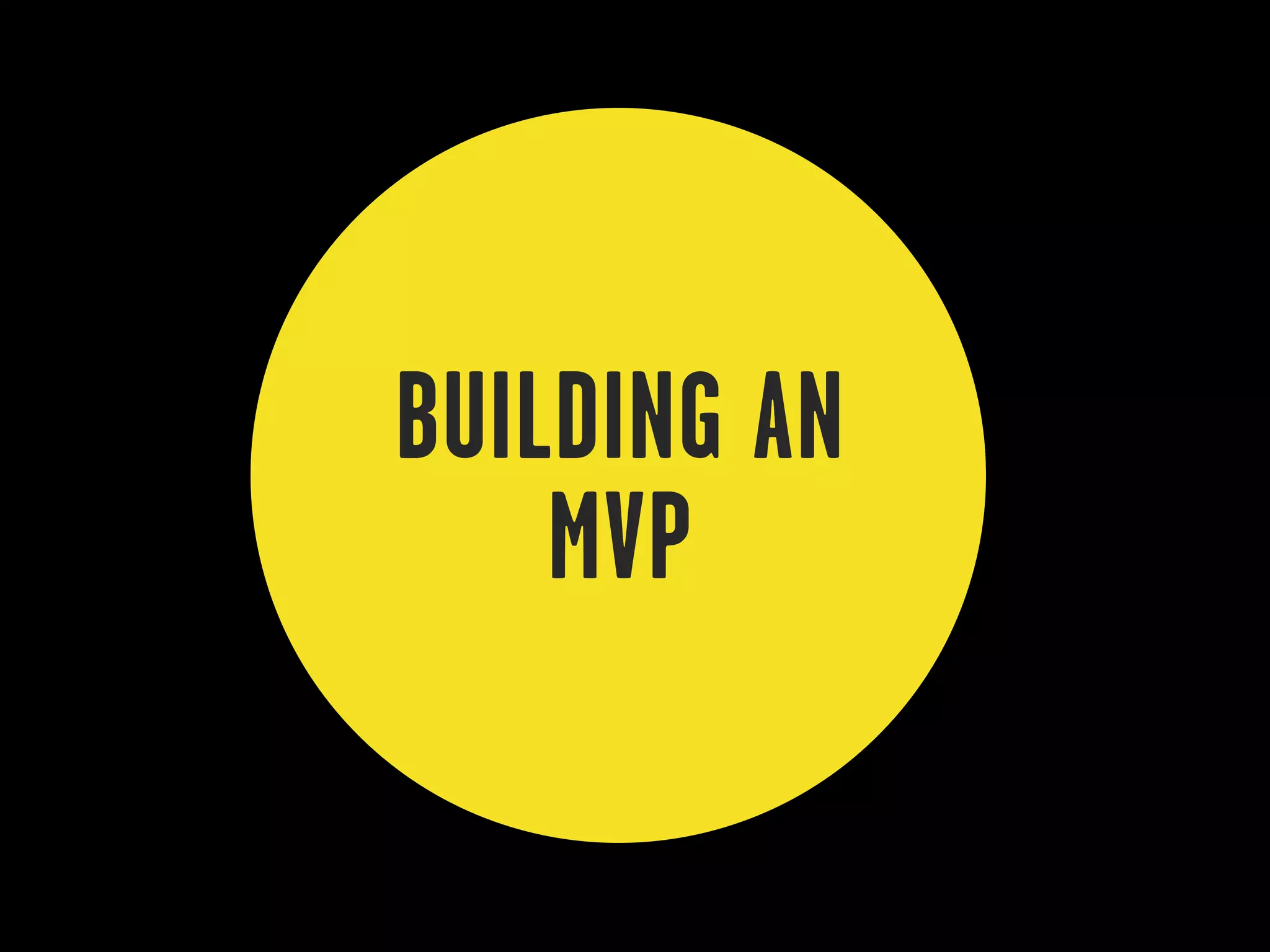 BUILDING AN
    MVP
 