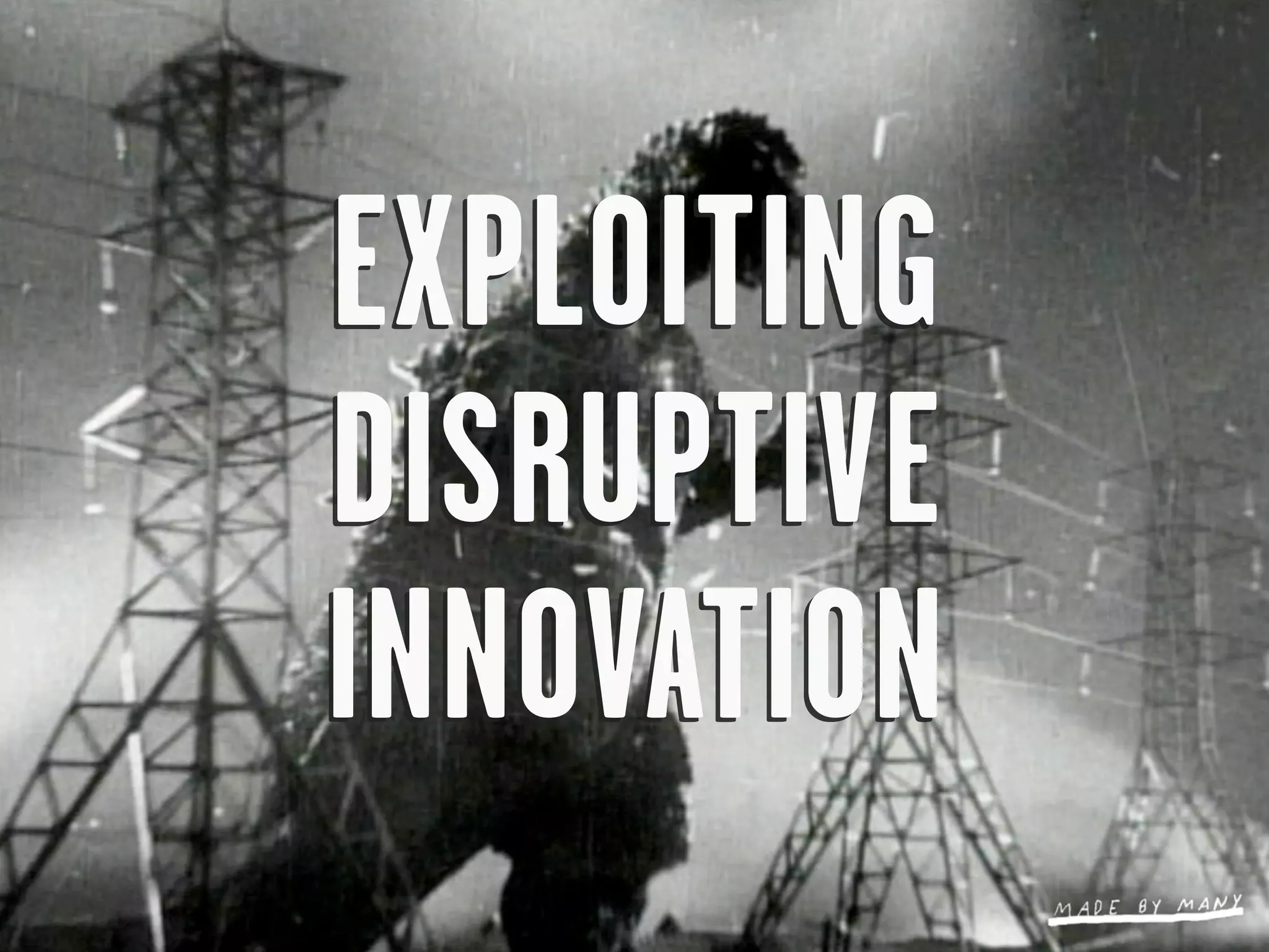 EXPLOITING
DISRUPTIVE
INNOVATION
 