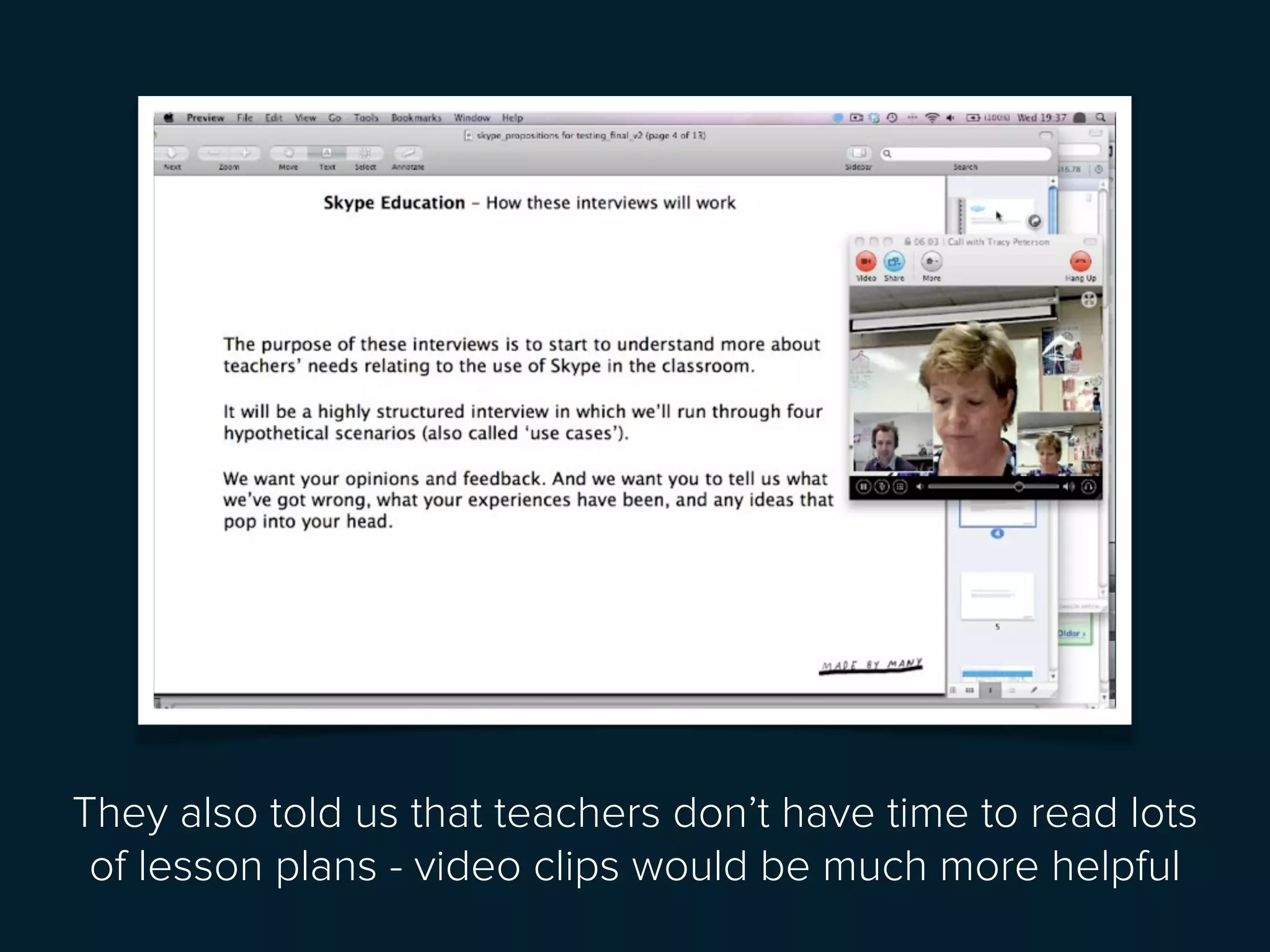 They also told us that teachers don’t have time to read lots
 of lesson plans - video clips would be much more helpful
 