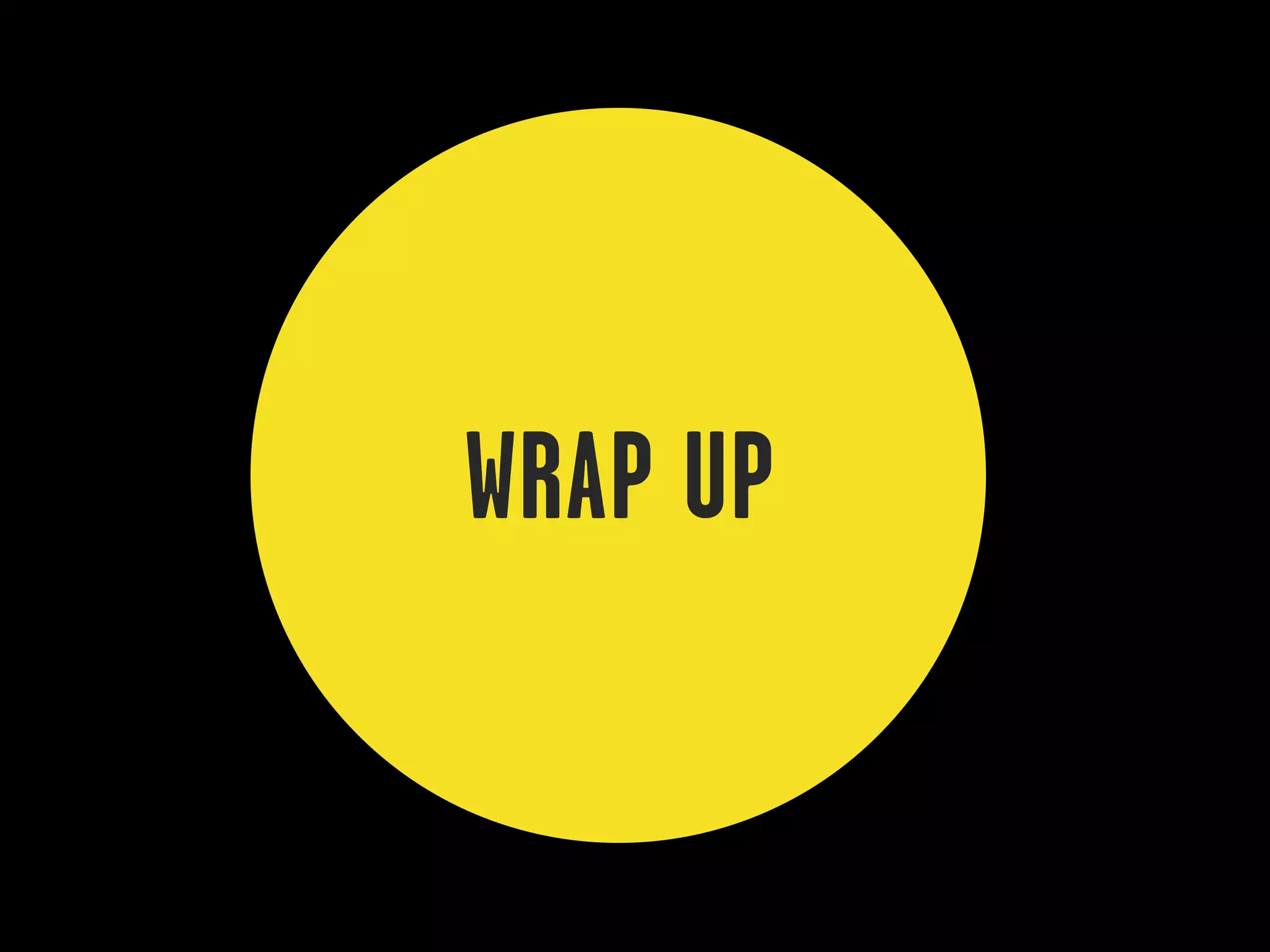 WRAP UP
 