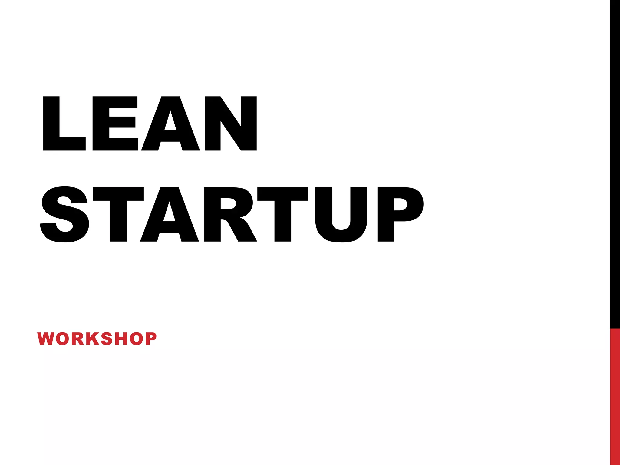 LEAN
STARTUP
WORKSHOP
 
