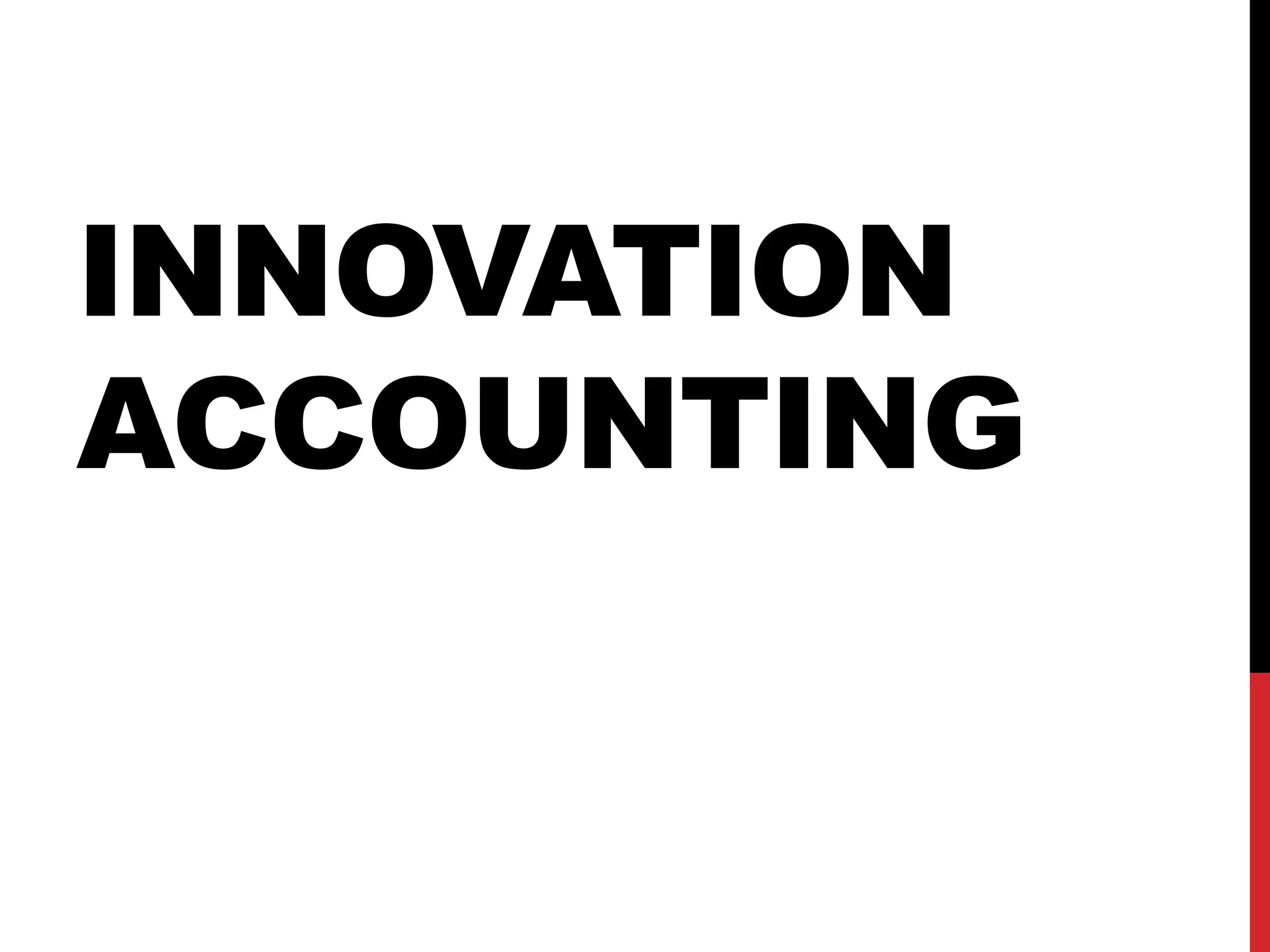 INNOVATION
ACCOUNTING
 