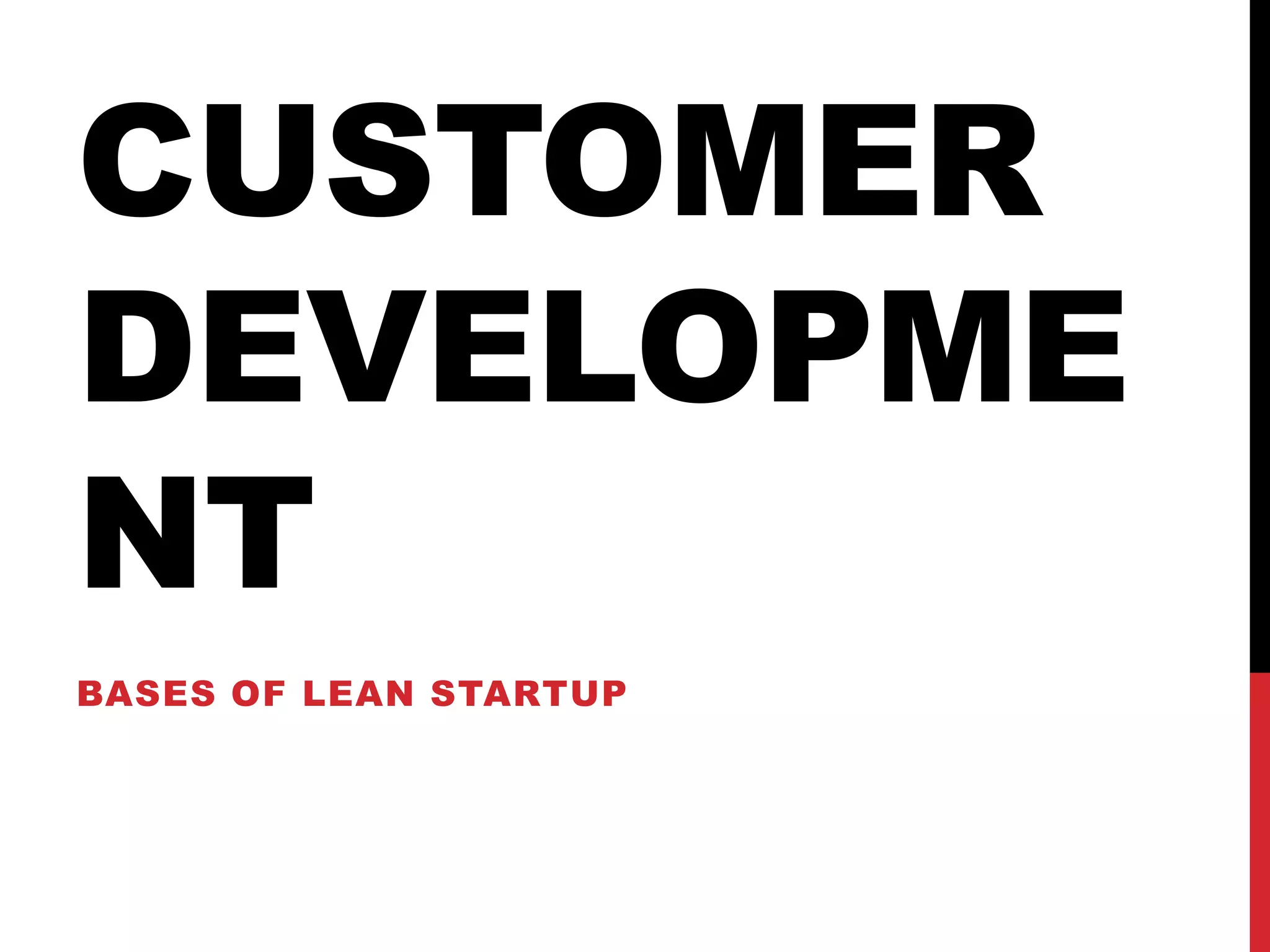 CUSTOMER
DEVELOPME
NT
BASES OF LEAN STARTUP
 