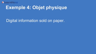Exemple 4: Objet physique
Digital information sold on paper.
 