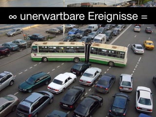 ∞ unerwartbare Ereignisse =
 