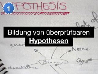 1


Bildung von überprüfbaren
      Hypothesen
 