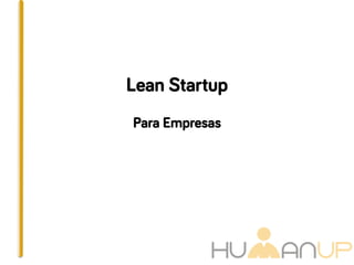 Lean Startup
Para Empresas
 