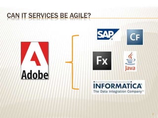 CAN IT SERVICES BE AGILE?
2
 