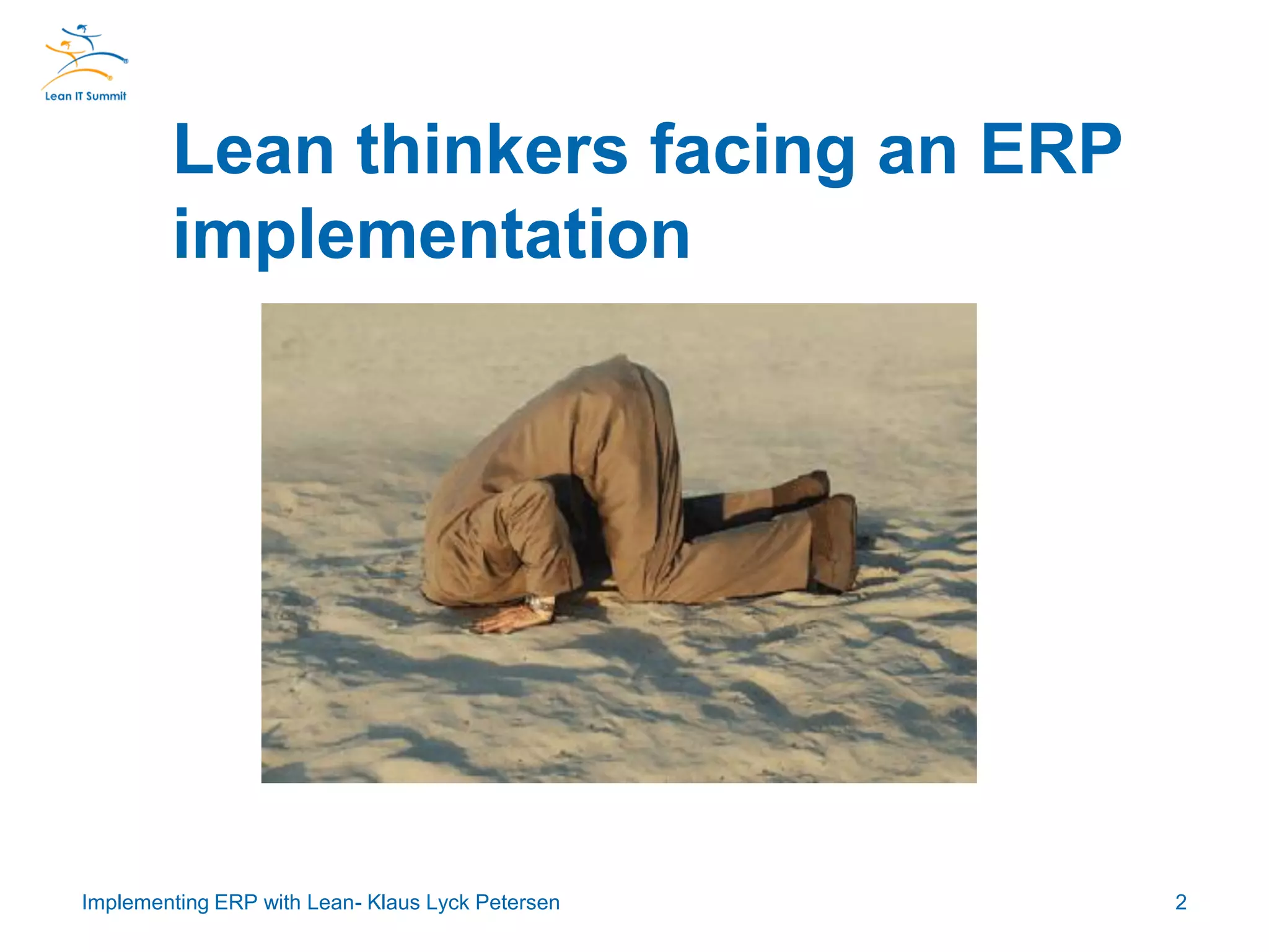 Lean thinkers facing an ERP
implementation
2Implementing ERP with Lean- Klaus Lyck Petersen