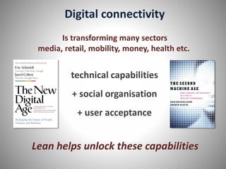 Digital connectivity
Is transforming many sectors
media, retail, mobility, money, health etc.
technical capabilities
+ soc...