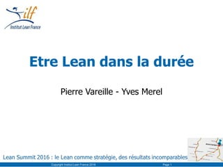 Etre Lean dans la durée
Pierre Vareille - Yves Merel
Copyright Institut Lean France 2016 Page 1
 