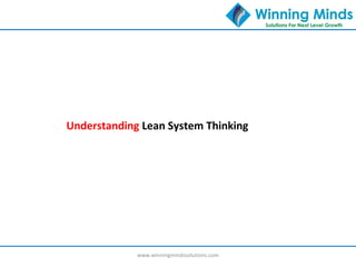 www.winningmindssolutions.com
Understanding Lean System Thinking
 