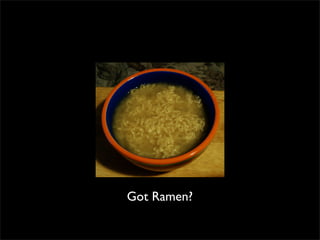 Got Ramen?
 
