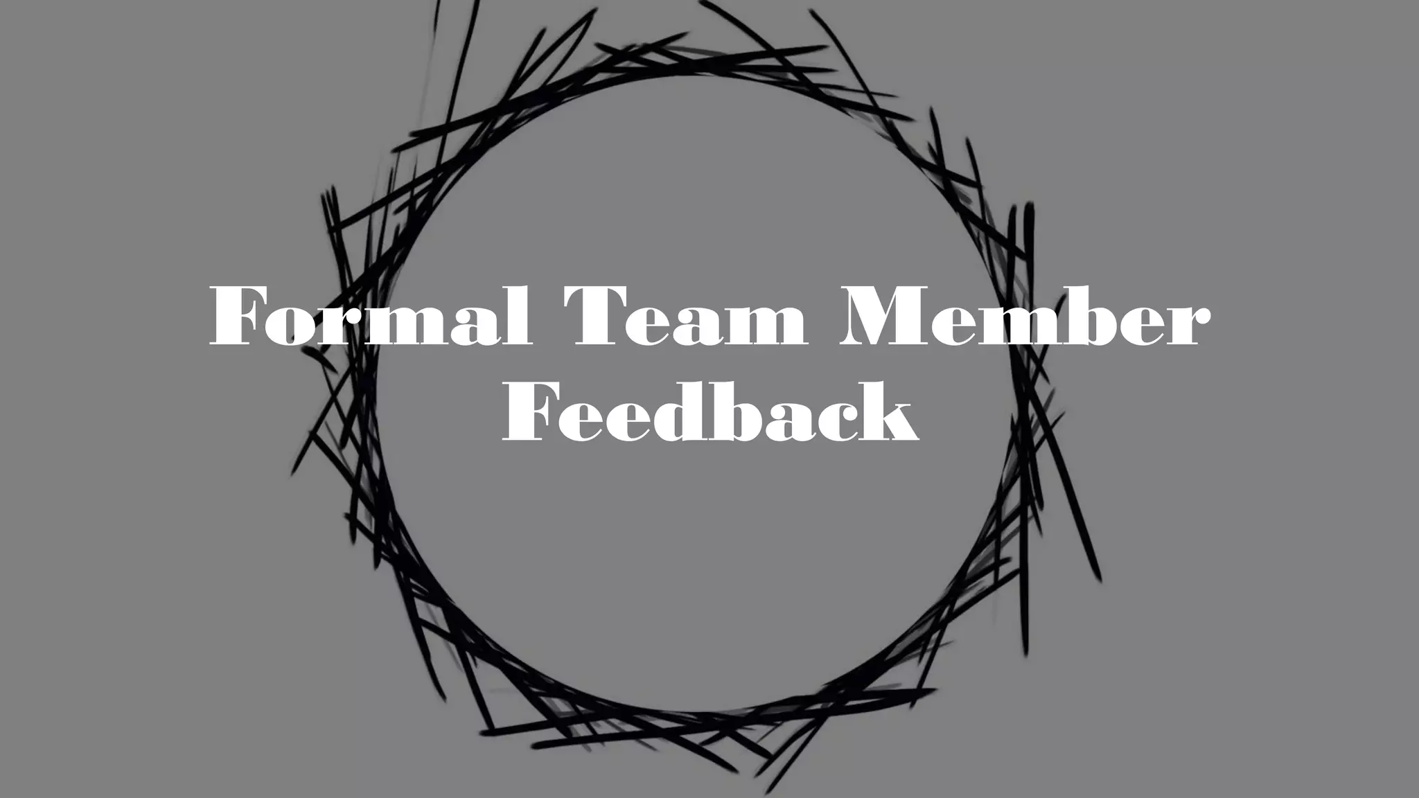 Formal Team Member
Feedback
 