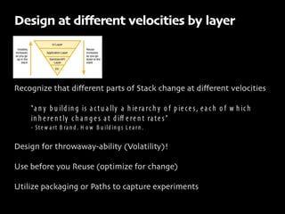 Design at diﬀerent velocities by layer



Recognize that diﬀerent parts of Stack change at diﬀerent velocities

    “ a n ...